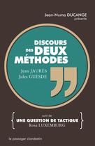 Couverture du livre « Le discours des deux méthodes ; une question de tactique » de Jean Jaurès et Jules Guesde et Rosa Luxemburg aux éditions Le Passager Clandestin