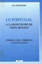 Couverture du livre « Le Portugal à la rencontre de trois mondes » de Guy Martiniere aux éditions Éditions De L'iheal