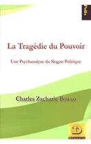 Couverture du livre « La tragédie du pouvoir ; une psychanalyse du slogan politique » de Charles Zacharie Bowao aux éditions Dianoia
