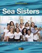 Couverture du livre « Sea sisters ; un équipage féminin à l'épreuve de la pollution » de Geraldine Le Roux aux éditions Indigene
