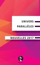 Couverture du livre « Univers paralleles nouvelles 2017 » de Multiples aux éditions Jingwei Agency