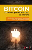 Couverture du livre « Bitcoin : Comment prendre le train en marche : Constituer aisément son patrimoine pour les générations futures » de Van Gelderen aux éditions Papier 3.0