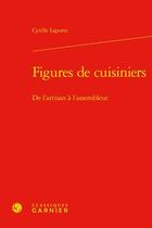 Couverture du livre « Figures de cuisiniers : de l'artisan à l'assembleur » de Cyrille Laporte aux éditions Classiques Garnier