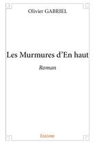 Couverture du livre « Les murmures d'en haut » de Olivier Gabriel aux éditions Edilivre