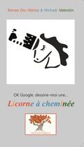 Couverture du livre « Ok google, dessine-moi une licorne a cheminee » de Valentin/Devillieres aux éditions Editions De La Chataigneraie