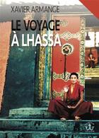 Couverture du livre « Le voyage a lhassa - un vendeen au tibet » de Xavier Armange aux éditions Editions De L'atlantide