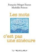 Couverture du livre « Les mots cest pas une sinécure » de Mathilde Poirson et Francoise Mingot-Tauran aux éditions Wallada