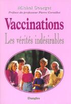 Couverture du livre « Vaccinations ; les vérités indésirables » de Michel Georget aux éditions Dangles