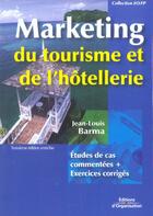 Couverture du livre « Marketing du tourisme de l'hôtellerie : Etudes de cas commentées + Exercices corrigés (3e édition) » de Jean-Louis Barma aux éditions Organisation