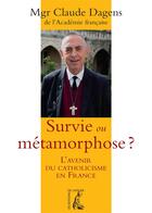 Couverture du livre « La survie ou la métamorphose ; l'avenir du catholicisme en France » de Claude Dagens aux éditions Editions De L'atelier