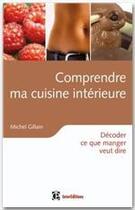 Couverture du livre « Comprendre ma cuisine intérieure ; décoder ce que manger veut dire » de Gillain-M aux éditions Dunod