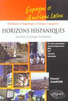 Couverture du livre « Horizons hispaniques - societe, politique, economie - espagne, amerique latine - civilisation hispan » de Chantal Chartier aux éditions Ellipses