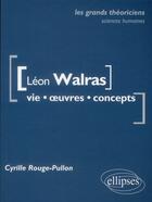 Couverture du livre « Léon Walras ; vie, oeuvres, concepts » de Cyrille Rouge-Pullon aux éditions Ellipses