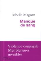 Couverture du livre « Manque de sang ; violence conjugale, mes blessures invisibles » de Isabelle Magnan aux éditions La Martiniere