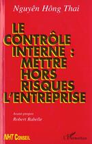 Couverture du livre « LE CONTRÔLE INTERNE : METTRE HORS RISQUES L'ENTREPRISE » de Nguyên Hong Thai aux éditions L'harmattan