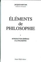 Couverture du livre « Eléments de philosophie, tome 1. Introduction générale à la philosophie, 1963 » de Jacques Maritain aux éditions Tequi