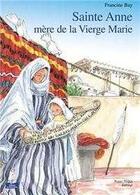 Couverture du livre « Sainte anne, mere de la vierge marie - petits patres » de Francine Bay aux éditions Tequi