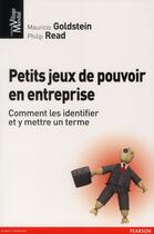 Couverture du livre « Petits jeux de pouvoir en entreprise ; comment les identifier et y mettre un terme » de Goldstein Mauricio aux éditions Pearson