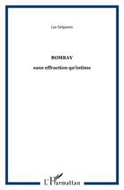 Couverture du livre « Bombay ; Sans Effraction Qu'Intime » de Jean Sorrente et Lin Delpierre aux éditions L'harmattan
