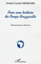 Couverture du livre « Pour une histoire du Congo-Brazzaville : Mythodologie et réflexions » de Abraham Constant Ndinga-Mbo aux éditions L'harmattan