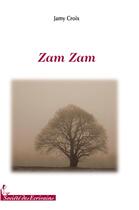 Couverture du livre « Zam zam » de Jamy Croix aux éditions Societe Des Ecrivains