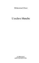 Couverture du livre « L'esclave blanche » de Mohammed Ghazi aux éditions Editions Le Manuscrit