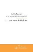 Couverture du livre « La princesse Adélaïde » de Sylvie Tisserant aux éditions Le Manuscrit