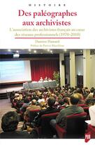 Couverture du livre « Des paléographes aux archivistes » de Damien Hamard aux éditions Pu De Rennes