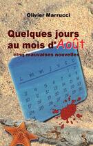 Couverture du livre « Quelques jours au mois d'août ; cinq mauvaises nouvelles » de Olivier Marrucci aux éditions Benevent