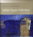Couverture du livre « Surface, espace, profondeur à l'acrylique » de Gabriele Middelmann aux éditions De Saxe