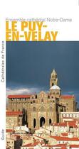 Couverture du livre « Le puy en velay - l'ensemble cathedral notre-dame » de Galland/Framond aux éditions Editions Du Patrimoine