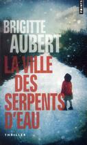 Couverture du livre « La ville des serpents d'eau » de Brigitte Aubert aux éditions Points