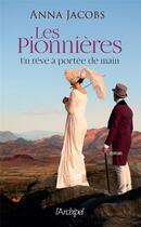 Couverture du livre « Les pionnières Tome 3 : un rêve à portée de main » de Anna Jacobs aux éditions Archipel
