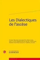 Couverture du livre « Les dialectiques de l'ascèse » de  aux éditions Classiques Garnier