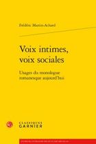 Couverture du livre « Voix intimes, voix sociales ; usages du monologue romanesque aujourd'hui » de Frederic Martin-Achard aux éditions Classiques Garnier