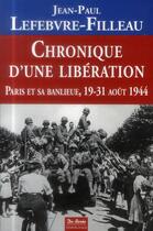 Couverture du livre « Chronique d'une libération ; Paris et sa banlieue, 19-31 août 1944 » de Jean-Paul Lefebvre-Filleau aux éditions De Boree