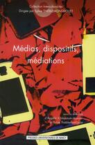 Couverture du livre « Médias, dispositifs, médiations » de Angeliki Koukoutsaki-Monnier et Sylvie Thieblemont-Dollet aux éditions Pu De Nancy