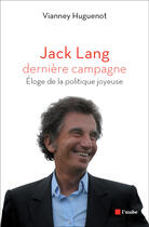 Couverture du livre « Jack Lang, dernière campagne » de Vianney Huguenot aux éditions Editions De L'aube