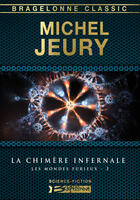 Couverture du livre « Les mondes furieux t.3 ; la chimère infernale » de Michel Jeury aux éditions Bragelonne