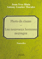 Couverture du livre « Photo de classe ; les nouveaux hommes sauvages » de Jean-Yves Blain et Antony Gautier Morales aux éditions Persee