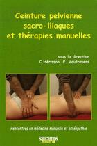 Couverture du livre « Ceinture pelvienne sacro-iliaques et thérapies manuelles ; rencontres en médecine manuelle et ostéopathie » de Herisson Christian aux éditions Sauramps Medical