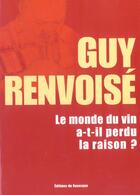 Couverture du livre « Monde du vin a t-il perdu la raison ? » de Guy Renvoise aux éditions Rouergue