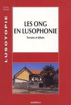 Couverture du livre « Les ONG en lusophonie ; terrains et débats (édition 2002) » de  aux éditions Karthala