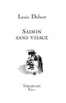 Couverture du livre « SAISON SANS VISAGE - Louis Dubost » de Louis Dubost aux éditions Tarabuste
