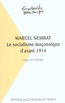 Couverture du livre « Marcel Sembat ; le socialisme maçonnique d'avant 1914 » de Denis Lefebvre aux éditions Edimaf