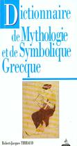 Couverture du livre « Dictionnaire De Mythologie 7et De Symbolique Grecque » de Robert-Jacques Thibaud aux éditions Dervy