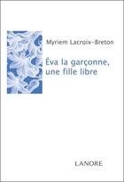 Couverture du livre « Eva la garçonne, une fille libre » de Myriem Lacroix-Breton aux éditions Lanore