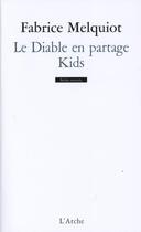 Couverture du livre « Le diable en partage ; kids » de Melquiot Fabrice aux éditions L'arche