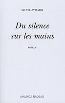 Couverture du livre « Du silence sur les mains » de Sylvie Aymard aux éditions Maurice Nadeau