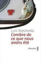 Couverture du livre « L'ombre de ce que nous avons été » de Luis Sepulveda aux éditions Metailie